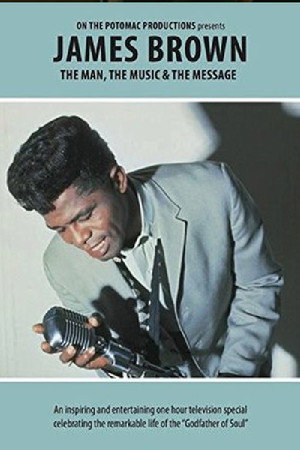 James Brown - The Man, The Music & The Message