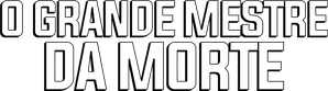 O Grande Mestre da Morte