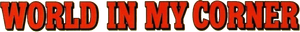 World in My Corner — Logos 1