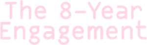 The 8-Year Engagement
