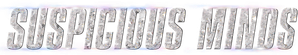 Suspicious Minds — Logos 6