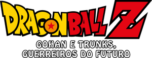 Dragon Ball Z: Gohan e Trunks, os Guerreiros do Futuro