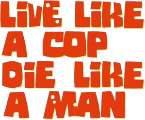 Live Like a Cop, Die Like a Man