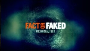 Fact or Faked: Paranormal Files film complet