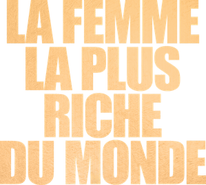 La Femme la plus riche du monde