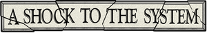 A Shock to the System — Logos 2