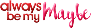 Always Be My Maybe — Logos 1