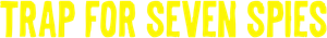 Trap for Seven Spies