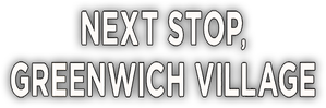 Next Stop, Greenwich Village