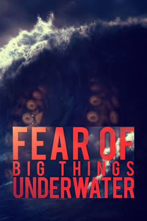 Fear of Big Things Underwater