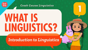 Crash Course Linguistics What is Linguistics?