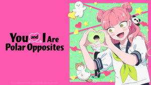 You and I Are Polar Opposites