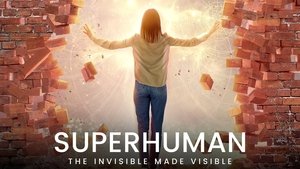 Superhuman: The invisible made visible.