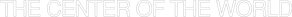 The Center of the World
