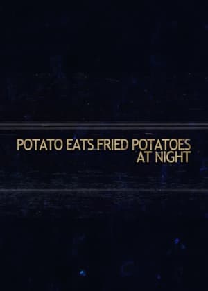 Poster Potato Eats Fried Potatoes at Night 2024