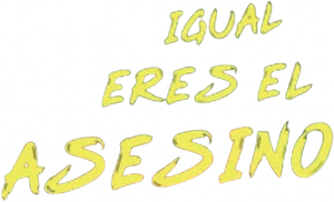 Igual eres el asesino