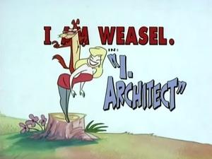 I Am Weasel I, Architect