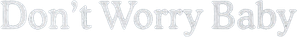 Don't Worry Baby — Logos 1