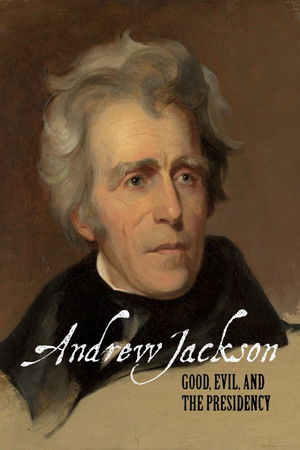 Andrew Jackson: Good, Evil & The Presidency (2007)