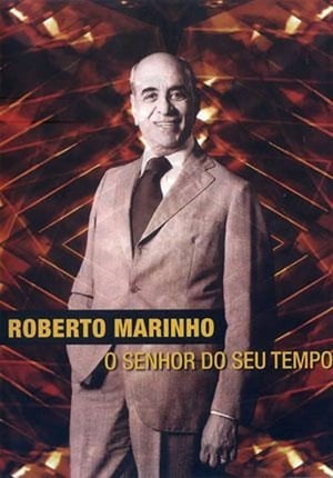 Roberto Marinho - O Senhor do Seu Tempo (2011)