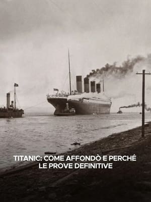 Poster Titanic: come affondò e perché - Le prove definitive 2017