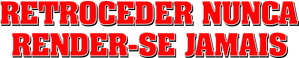 Retroceder Nunca, Render-se Jamais