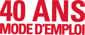 40 ans : mode d'emploi