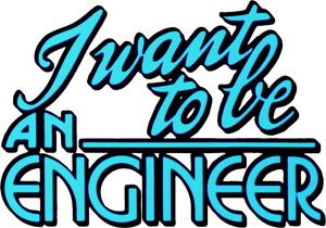 I Want to Be an Engineer