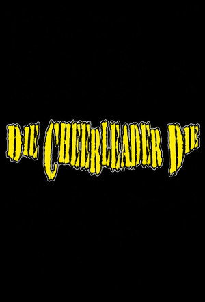 Die, Cheerleader, Die