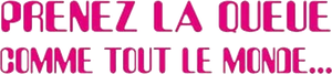 Prenez la queue comme tout le monde — Logos 2