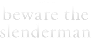 Beware the Slenderman