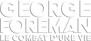 George Foreman : Le combat d'une vie