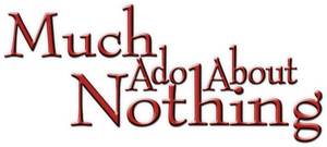 Much Ado About Nothing