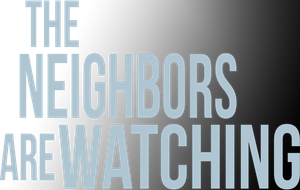 The Neighbors Are Watching