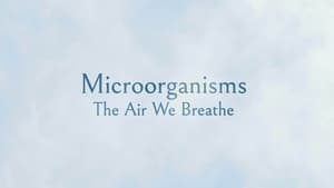 Microorganisms: The Air We Breathe