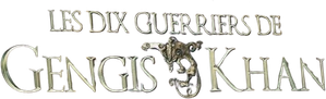 Les Dix guerriers de Gengis Khan