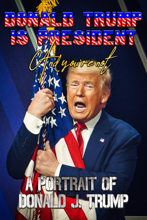 Poster Donald Trump Is President and You're Not: A Portrait of Donald J. Trump 2020