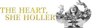 The Heart, She Holler