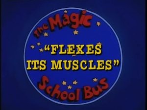 The Magic School Bus Flexes Its Muscles