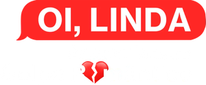 Oi, Linda: Anatomia de um Golpe Romântico
