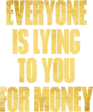 Everyone Is Lying to You for Money