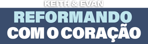 Keith & Evan: Reformando com o Coração