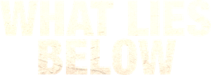 What Lies Below
