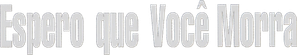 Espero Que Você Morra — Logos 1
