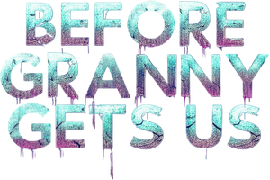Before Granny Gets Us