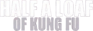 Half a Loaf of Kung Fu
