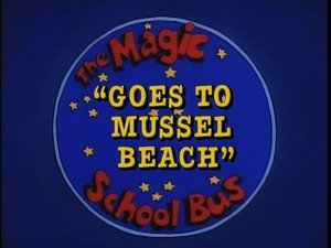 The Magic School Bus Goes to Mussel Beach