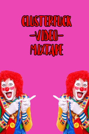 CLUSTERFUCK-VIDEO-MIXTAPE