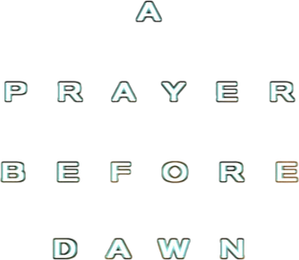 A Prayer Before Dawn — Logos 2