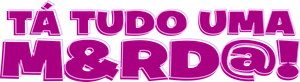 Tá Tudo uma M&rd@! — Logos 3